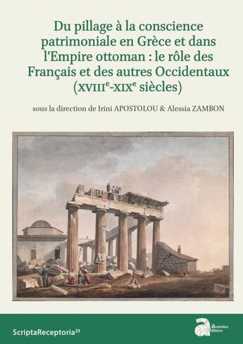 Couverture du livre « Du pillage à la conscience patrimoniale en Grèce et dans l'Empire ottoman : le rôle des Français et des autres Occidentaux (XVIIIe-XIXe siècles) » de Irini Apostolou et Alessia Zambon et Collectif aux éditions Ausonius