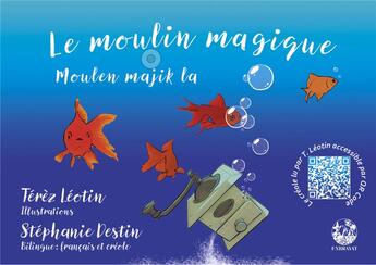 Couverture du livre « Le moulin magique » de Terez Leotin et Stephanie Destin aux éditions Exbrayat