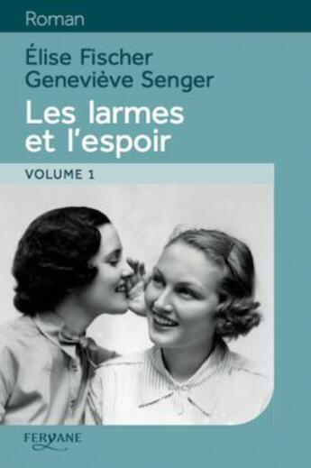 Couverture du livre « Les larmes et l'espoir t.1 » de Genevieve Senger et Elise Fischer aux éditions Feryane