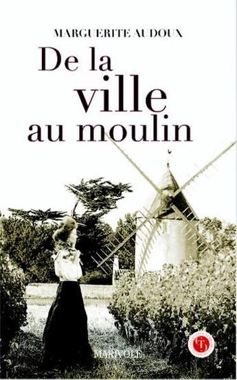 Couverture du livre « De la ville au moulin » de Marguerite Audoux aux éditions Marivole