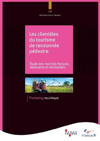 Couverture du livre « Les clientèles du tourisme de randonnée pédestre ; étude des marchés français, allemand et néerlandais » de Atout-France aux éditions Atout France