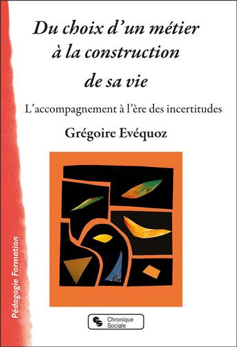 Couverture du livre « Du choix d'un métier à la construction de sa vie : l'accompagnement à l'ère des incertitudes » de Gregoire Evequoz aux éditions Chronique Sociale