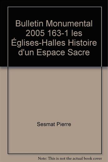 Couverture du livre « BULLETIN MONUMENTAL 2005 163-1 EGLISES HALLES ESPACE SACRE » de Sesmat Pierre aux éditions Picard