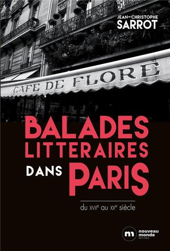 Couverture du livre « Balades littéraires dans Paris ; du XVIIe au XXe siècle » de Jean-Christophe Sarrot aux éditions Nouveau Monde