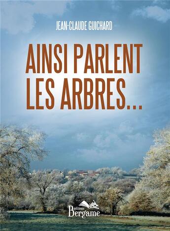 Couverture du livre « Ainsi parlent les arbres... » de Jean-Claude Guichard aux éditions Bergame