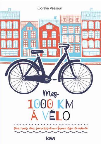 Couverture du livre « Mes 1 000 km à vélo : deux roues, deux sacoches et une bonne dose de volonté » de Coralie Vasseur aux éditions Kiwi