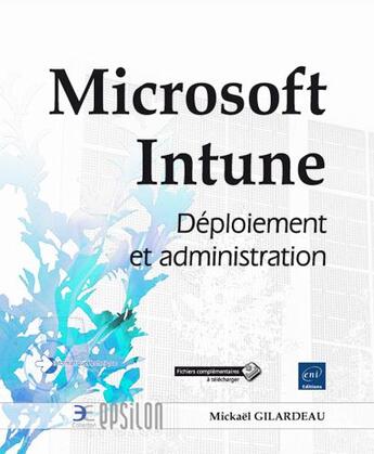 Couverture du livre « Microsoft Intune ; déploiement et administration » de Mickael Gilardeau aux éditions Eni