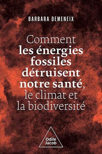 Couverture du livre « Comment les énergies fossiles détruisent notre santé, le climat et la biodiversité » de Barbara Demeneix aux éditions Odile Jacob