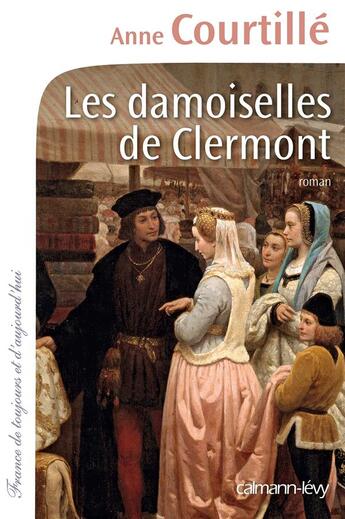 Couverture du livre « Les damoiselles de Clermont » de Anne Courtille aux éditions Calmann-levy