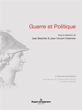 Couverture du livre « Guerre et politique » de Jean Baechler et Jean-Vincent Holeindre aux éditions Hermann