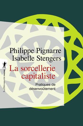 Couverture du livre « La sorcellerie capitaliste ; pratiques de désenvoûtement » de Philippe Pignarre et Isabelle Stengers aux éditions La Decouverte