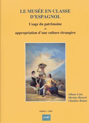 Couverture du livre « Le musée en classe d'espagnol ; usage du patrimoine et appropriation d'une culture étrangère » de Albane Cain et Martine Baruch et Claudine Briane aux éditions Ophrys