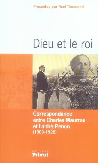 Couverture du livre « Dieu et le roi ; correspondance Charles Maurras et abbé Penon » de Axel Tisserand aux éditions Privat