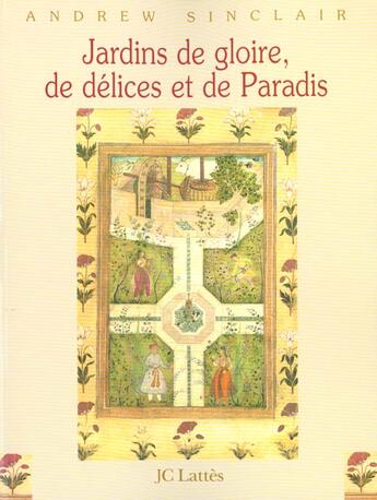 Couverture du livre « Les Jardins De Gloire De Delices Et Du Paradis » de Andrew Sinclair aux éditions Lattes