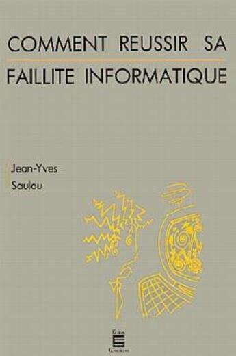 Couverture du livre « Comment réussir sa faillite informatique » de Jean-Yves Saulou aux éditions Editions Universitaires