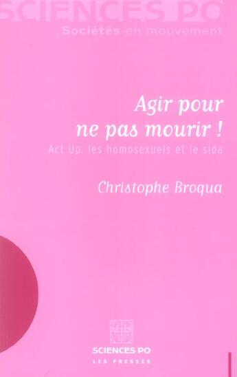Couverture du livre « Agir pour ne pas mourir ! Act Up, les homosexuels et le sida » de Christophe Broqua aux éditions Presses De Sciences Po