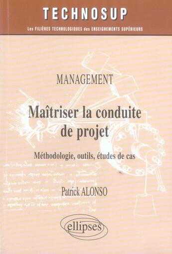 Couverture du livre « Maîtriser la conduite du projet ; méthodologie, outils, études de cas » de Alonso aux éditions Ellipses