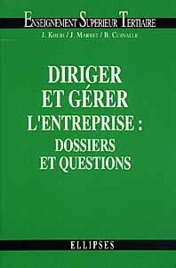 Couverture du livre « Diriger et gerer l'entreprise : dossiers et questions » de Koubi/Marret aux éditions Ellipses