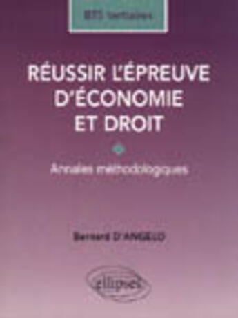 Couverture du livre « Reussir l'epreuve d'economie et droit - bts tertiaires - annales methodologiques » de Bernard D' Angelo aux éditions Ellipses