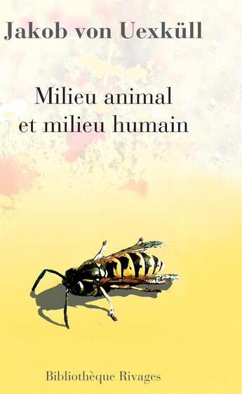 Couverture du livre « Milieu animal et milieu humain » de Jakob Von Uexkull aux éditions Rivages