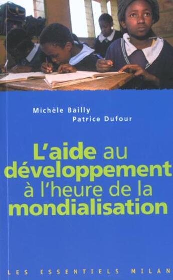 Couverture du livre « L'Aide Au Developpement A L'Heure De La Mondialistaion » de Catherine Chevallier et Michele Bailly et Patrice Dufour aux éditions Milan