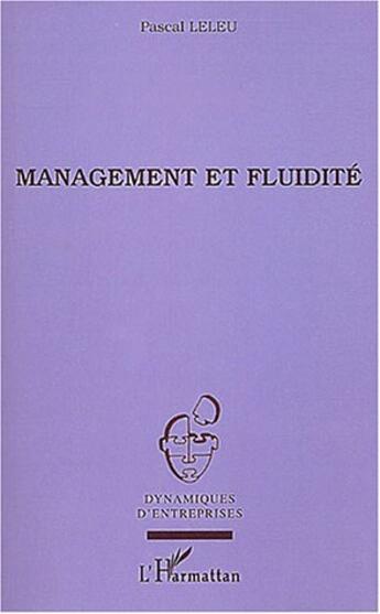 Couverture du livre « Management et fluidite » de Pascal Leleu aux éditions L'harmattan