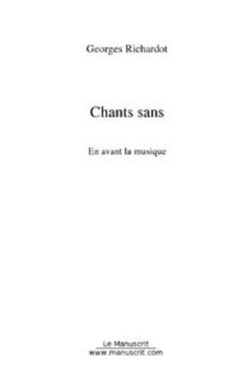 Couverture du livre « Chants sans ; en avant la musique » de Georges Richardot aux éditions Le Manuscrit