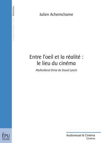 Couverture du livre « Entre l'oeil et la réalité : le lieu du cinéma » de Julien Achemchame aux éditions Publibook