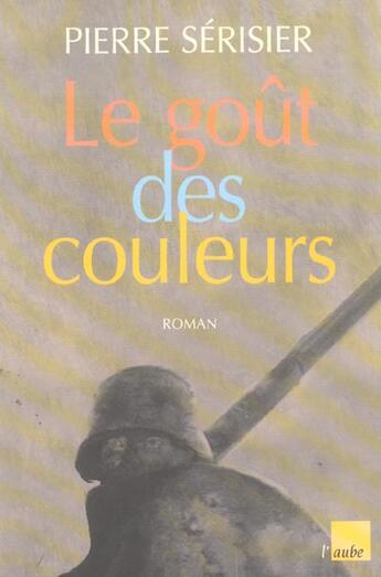 Couverture du livre « Le gout des couleurs » de Pierre Serisier aux éditions Editions De L'aube