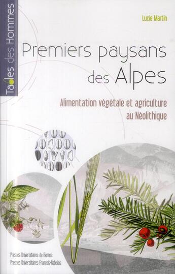 Couverture du livre « Premiers paysans des alpes ; alimentation végétale et agriculture au Néolithique » de Lucie Martin aux éditions Pu De Rennes