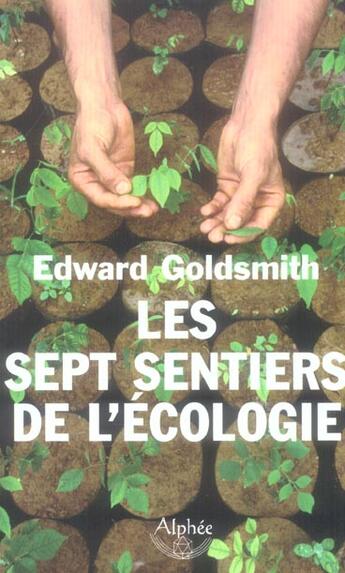 Couverture du livre « Les Sept Sentiers De L'Ecologie » de Edward Goldsmith aux éditions Alphee.jean-paul Bertrand