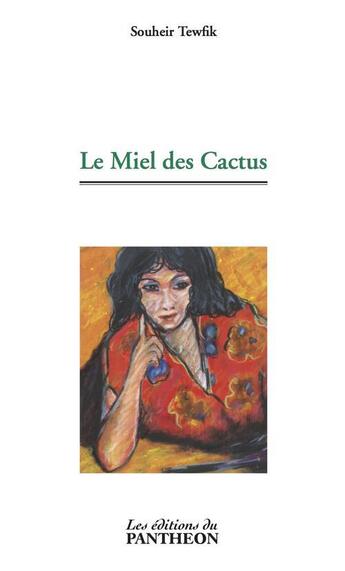 Couverture du livre « Le miel des cactus » de Souheir Tewfik aux éditions Editions Du Panthéon