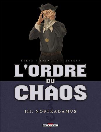 Couverture du livre « L'ordre du chaos Tome 3 ; Nostradamus » de Eric Albert et Damien Perez et Sophie Ricaume aux éditions Delcourt