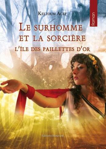 Couverture du livre « Le surhomme et la sorciere ; l'île des paillettes d'or » de Keltoum Acef aux éditions Benevent