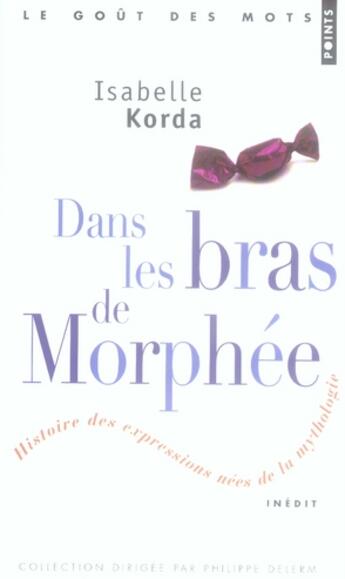 Couverture du livre « Dans les bras de morphée ; histoire des expressions nées de la mythologie » de Isabelle Korda aux éditions Points