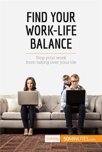 Couverture du livre « Find Your Work-Life Balance : Stop your work from taking over your life » de 50minutes aux éditions 50minutes.com