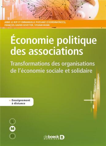 Couverture du livre « Économie politique des associations ; transformations des organisations de l'économie sociale et solidaire » de Anne Le Roy et Francois-Xavier Devetter et Emmanuelle Puissant et Sylvain Vatan aux éditions De Boeck Superieur