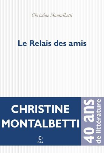 Couverture du livre « Le relais des amis » de Christine Montalbetti aux éditions P.o.l
