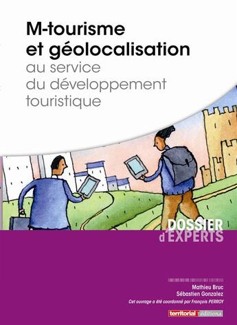 Couverture du livre « M-tourisme et géolocalisation au service du développement touristique » de Mathieu Bruc et Sebastien Gonzalez aux éditions Territorial