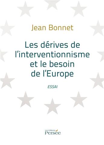 Couverture du livre « Les dérives de l'interventionnisme et le besoin de l'Europe » de Jean Bonnet aux éditions Persee