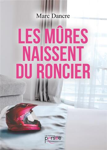 Couverture du livre « Les mûres naissent du roncier » de Marc Dancre aux éditions Persee