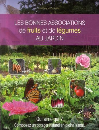 Couverture du livre « Les bonnes associations de fruits et légumes du jardin » de Frederique Chevalier aux éditions Ideo