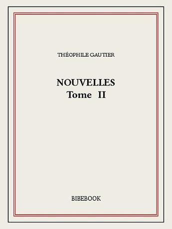 Couverture du livre « Nouvelles II » de Theophile Gautier aux éditions Bibebook