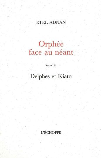 Couverture du livre « Orphée face au néant ; Delphes et Kiato » de Etel Adnan aux éditions L'echoppe