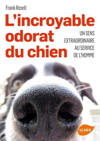 Couverture du livre « L'incroyable odorat des chiens ; un outil extraordinaire au service des hommes » de Frank Rosell aux éditions Eugen Ulmer