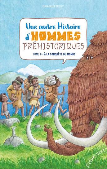 Couverture du livre « Une autre histoire d'hommes préhistoriques t.2 : à la conquête du monde » de Brillet Emmanuelle aux éditions Elan Vert