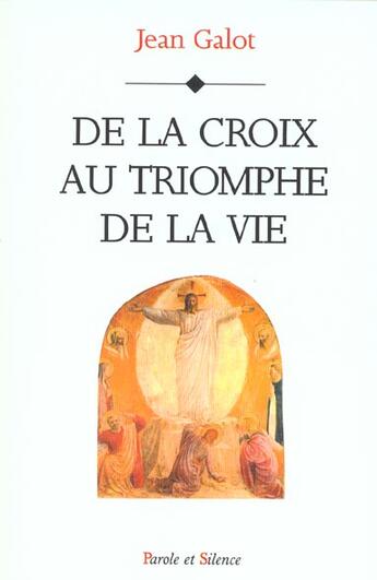 Couverture du livre « De la croix au triomphe de la vie » de Galot Jean aux éditions Parole Et Silence