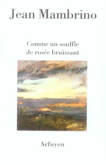 Couverture du livre « Comme un souffle de rosee bruissant » de Jean Mambrino aux éditions Arfuyen