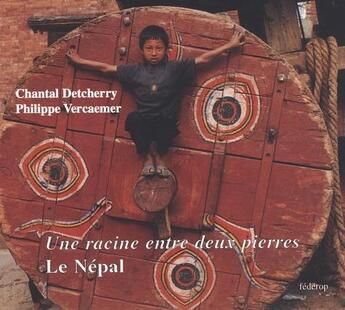 Couverture du livre « Une racine entre deux pierres : le Népal » de Chantal Detcherry et Philippe Vercaemer aux éditions Federop