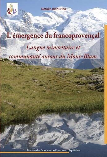 Couverture du livre « L'emergence du francoprovencal - langue minoritaire et communante autour du mont-blanc » de Bichurina Natalia aux éditions Maison Sciences De L'homme D'aquitaine